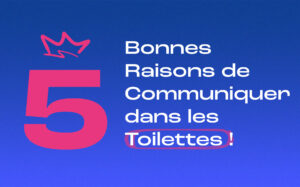 5 bonnes raisons de créer une campagne d’affichage dans les sanitaires
